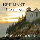 Brilliant Beacons: A History of the American Lighthouse Audiobook