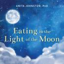 Eating in the Light of the Moon: How Women Can Transform Their Relationship with Food Through Myths, Audiobook