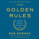 Golden Rules: 10 Steps to World-Class Excellence in Your Life and Work, Bob Bowman, Charles Butler