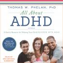 All About ADHD: A Family Resource for Helping Your Child Succeed with ADHD, Thomas W. Phelan, Ph.D.