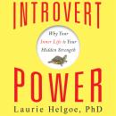 Introvert Power: Why Your Inner Life Is Your Hidden Strength Audiobook