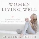 Women Living Well: Find Your Joy in God, Your Man, Your Kids, and Your Home Audiobook