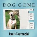 Dog Gone: A Lost Pet's Extraordinary Journey and the Family Who Brought Him Home, Pauls Toutonghi