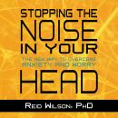 Stopping the Noise in Your Head: The New Way to Overcome Anxiety and Worry, Reid Wilson, Ph.D.