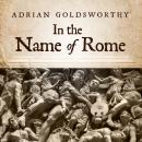 In the Name of Rome: The Men Who Won the Roman Empire Audiobook