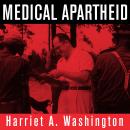 Medical Apartheid: The Dark History of Medical Experimentation on Black Americans from Colonial Times to the Present, Harriet A. Washington