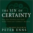 The Sin of Certainty: Why God Desires Our Trust More Than Our 