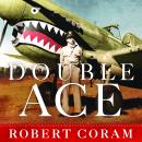 Double Ace: The Life of Robert Lee Scott Jr., Pilot, Hero, and Teller of Tall Tales Audiobook