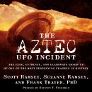 The Aztec UFO Incident: The Case, Evidence, and Elaborate Cover-up of One of the Most Perplexing Cra Audiobook