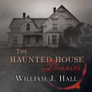 Haunted House Diaries: The True Story of a Quiet Connecticut Town in the Center of a Paranormal Mystery, William J. Hall