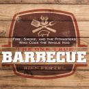 The The One True Barbecue: Fire, Smoke, and the Pitmasters Who Cook the Whole Hog Audiobook