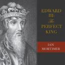 Edward III: The Perfect King