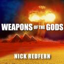 Weapons of the Gods: How Ancient Alien Civilizations Almost Destroyed the Earth Audiobook