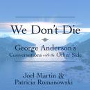 We Don’t Die: George Anderson’s Conversations with the Other Side