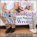 How to Act Right When Your Spouse Acts Wrong Audiobook