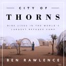 City of Thorns: Nine Lives in the World's Largest Refugee Camp Audiobook