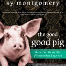 The Good Good Pig: The Extraordinary Life of Christopher Hogwood Audiobook