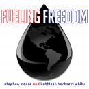 Fueling Freedom: Exposing the Mad War on Energy Audiobook