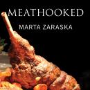 Meathooked: The History and Science of Our 2.5-Million-Year Obsession with Meat Audiobook