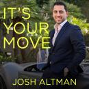 It's Your Move: My Million Dollar Method for Taking Risks With Confidence and Succeeding at Work and Life, Josh Altman