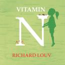 Vitamin N: The Essential Guide to a Nature-Rich Life