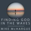 Finding God in the Waves: How I Lost My Faith and Found it Again Through Science Audiobook