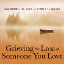 Grieving the Loss of Someone You Love: Daily Meditations to Help You Through the Grieving Process Audiobook