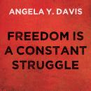 Freedom is a Constant Struggle: Ferguson, Palestine, and the Foundations of a Movement, Angela Y. Davis
