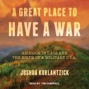 Great Place to Have a War: America in Laos and the Birth of a Military CIA, Joshua Kurlantzick