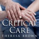 Critical Care: A New Nurse Faces Death, Life, and Everything in Between Audiobook