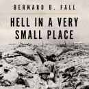 Hell In A Very Small Place: The Siege Of Dien Bien Phu