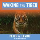 Waking the Tiger: Healing Trauma, Peter A. Levine, Ann Frederick