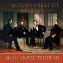 Lincoln's Greatest Journey: Sixteen Days that Changed a Presidency, March 24 - April 8, 1865 Audiobook