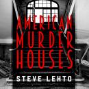 American Murder Houses: A Coast-to-Coast Tour of the Most Notorious Houses of Homicide Audiobook