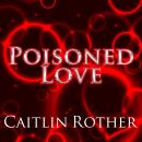 Poisoned Love, Caitlin Rother