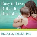 Cover of Easy to Love, Difficult to Discipline: The 7 Basic Skills for Turning Conflict into Cooperation