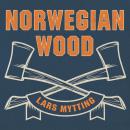 Norwegian Wood: Chopping, Stacking, and Drying Wood the Scandinavian Way Audiobook