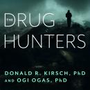 Drug Hunters: The Improbable Quest to Discover New Medicines, Ogi Ogas, Ph.D., Donald R. Kirsch, Ph.D.