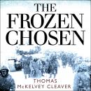 Frozen Chosen: The 1st Marine Division and the Battle of the Chosin Reservoir, Thomas McKelvey Cleaver