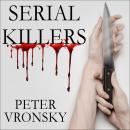 Serial Killers: The Method and Madness of Monsters, Peter Vronsky