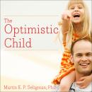 The Optimistic Child: A Proven Program to Safeguard Children Against Depression and Build Lifelong R Audiobook