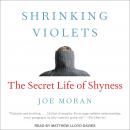 Shrinking Violets: The Secret Life of Shyness, Joe Moran