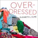 Overdressed: The Shockingly High Cost of Cheap Fashion, Elizabeth L. Cline