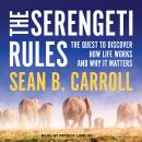 The Serengeti Rules: The Quest to Discover How Life Works and Why It Matters Audiobook