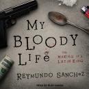 My Bloody Life: The Making of a Latin King
