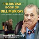 The Big Bad Book of Bill Murray: A Critical Appreciation of the World's Finest Actor