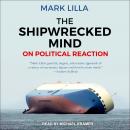 Shipwrecked Mind: On Political Reaction, Mark Lilla