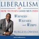 Liberalism or How to Turn Good Men into Whiners, Weenies and Wimps Audiobook