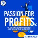 Passion for Profits: The Subtle Art of Living Your Best Life by Not Giving A F*ck of All the Noises Audiobook