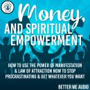 Money, and Spiritual Empowerment: How to Use the Power of Manifestation & Law of Attraction Now to S Audiobook